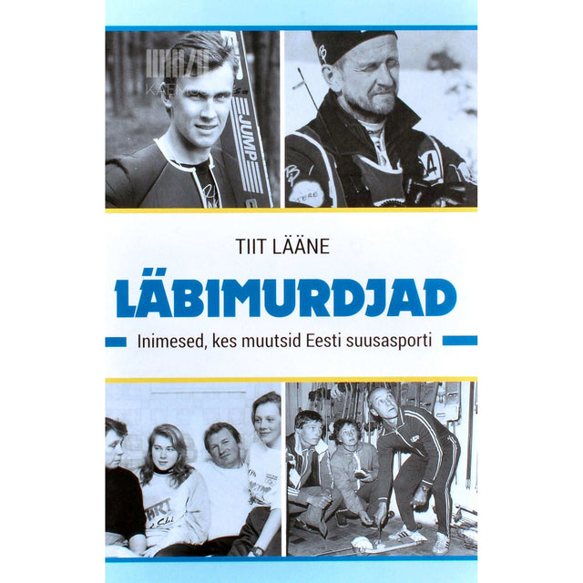 Tiit Lääne - Läbimurdjad. Inimesed, kes muutsid Eesti suusasporti
