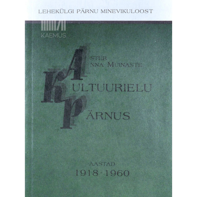 Aster Anna Muinaste - Kultuurielu Pärnus. Aastad 1918-1960
