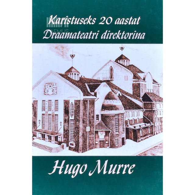 Hugo Murre - Karistuseks 20 aastat Draamateatri direktorina