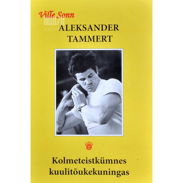 Ville Sonn - Aleksander Tammert. Kolmeteistkümnes kuulitõukekuningas