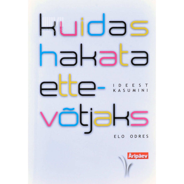 Elo Odres - Kuidas hakata ettevõtjaks. Ideest kasumini