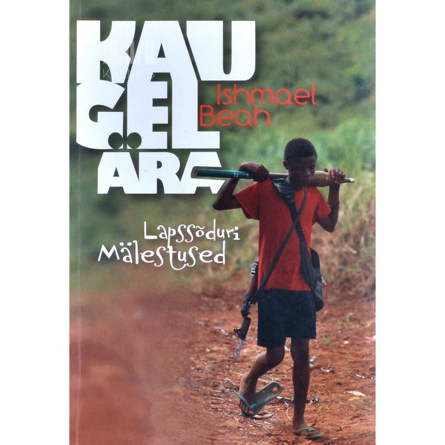 Ishmael Beah - Kaugel ära. Lapssõduri mälestused