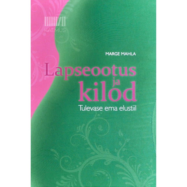Marge Mahla - Lapseootus ja kilod. Tulevase ema elustiil