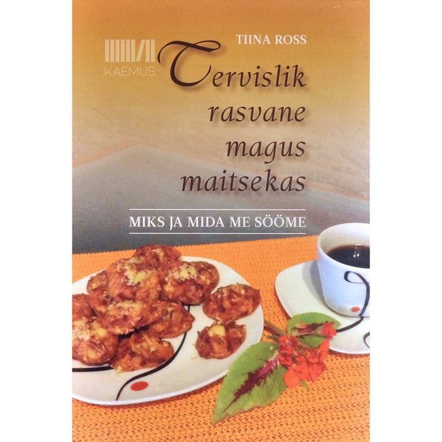 Tiina Ross - Tervislik rasvane magus maitsekas. Miks ja mida me sööme