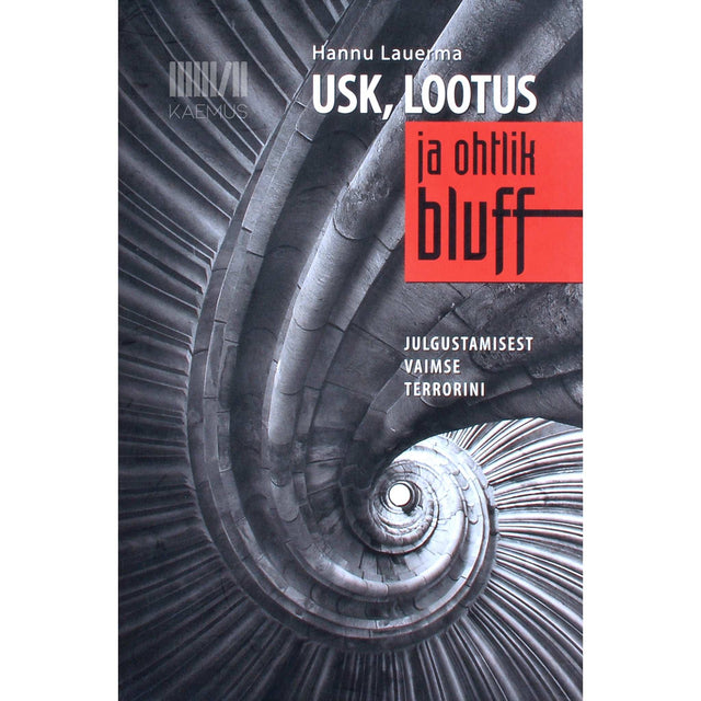 Hannu Lauerma - Usk, lootus ja ohtlik bluff. Julgustamisest vaimse terrorini