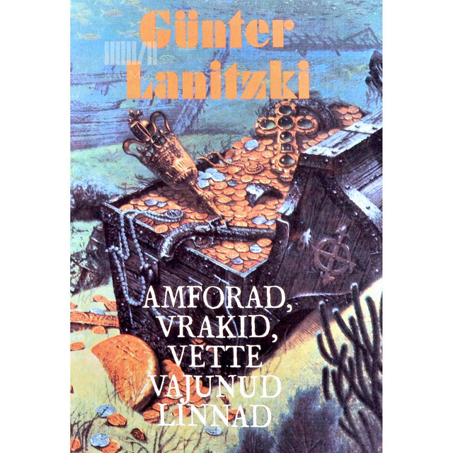 Günter Lanitzki - Amforad, vrakid, vette vajunud linnad