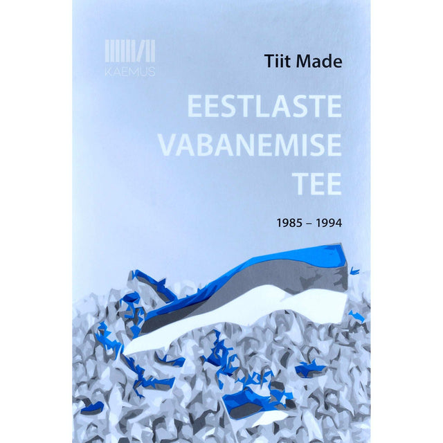 Tiit Made - Eestlaste vabanemise tee. 1985-1994