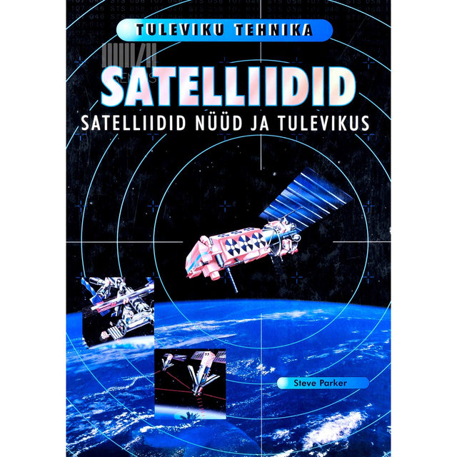 Steve Parker - Satelliidid. Nüüd ja tulevikus