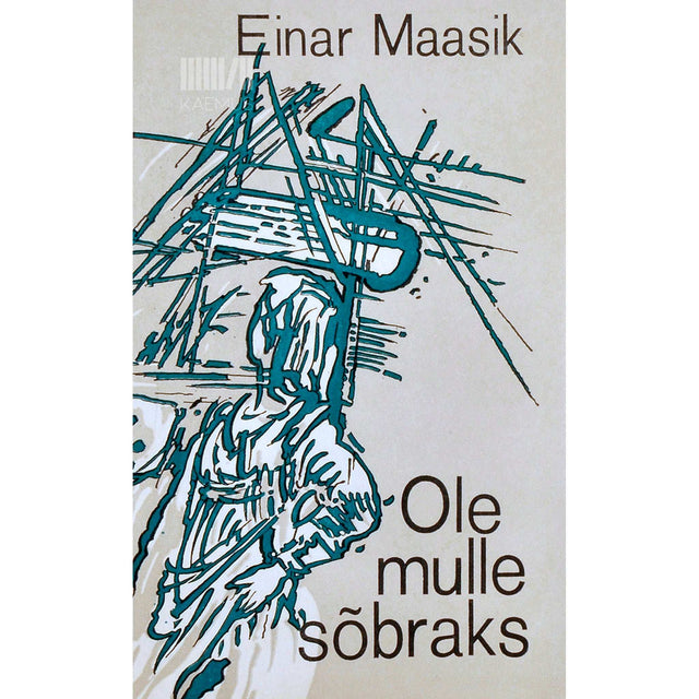 Einar Maasik - Ole mulle sõbraks. Romaan ja jutustused