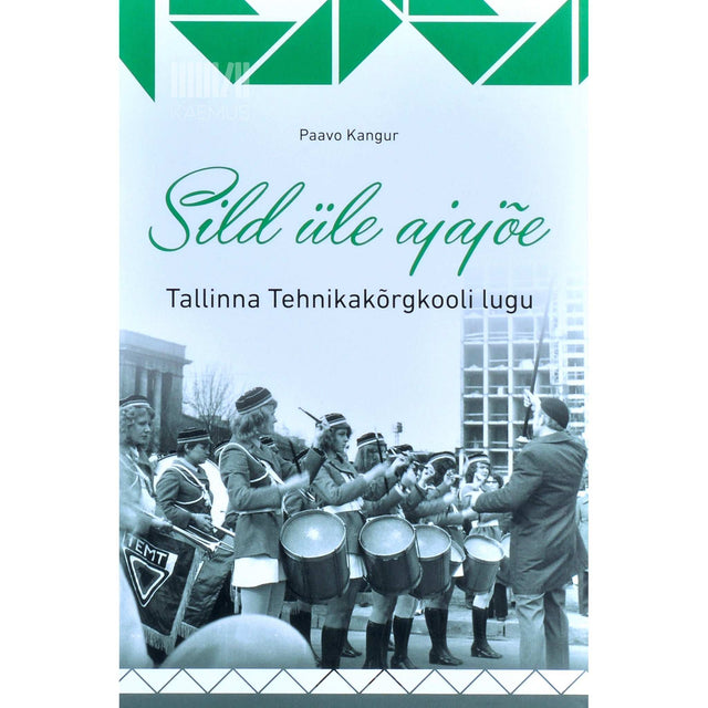 Paavo Kangur - Sild üle ajajõe. Tallinna Tehnikakõrgkooli lugu