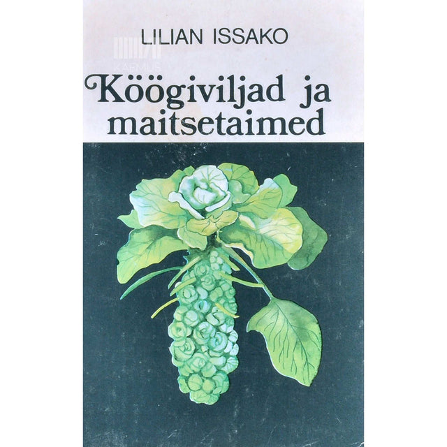 Lilian Issako - Köögiviljad ja maitsetaimed. Teatmik