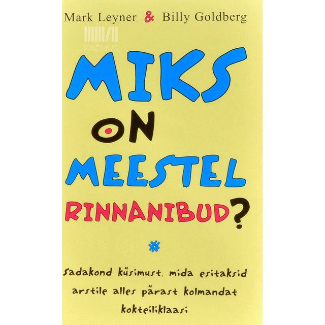 Billy Goldberg, Mark Leyner - Miks on meestel rinnanibud?. Sadakond küsimust, mida esitaksid arstile alles pärast kolmandat kokteiliklaasi