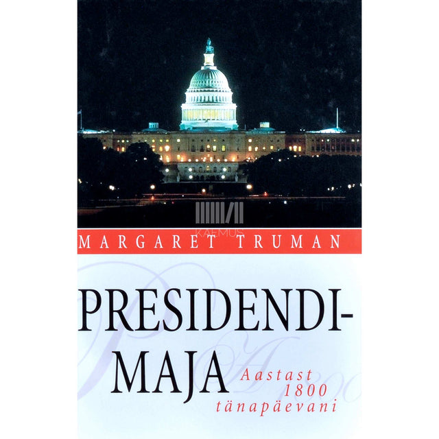 Margaret Truman - Presidendimaja. Presidenditütre jutustus maailma kuulsaima…