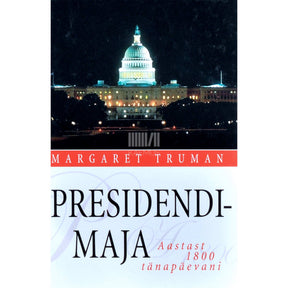 Margaret Truman Presidendimaja. Presidenditütre jutustus maailma kuulsaima…