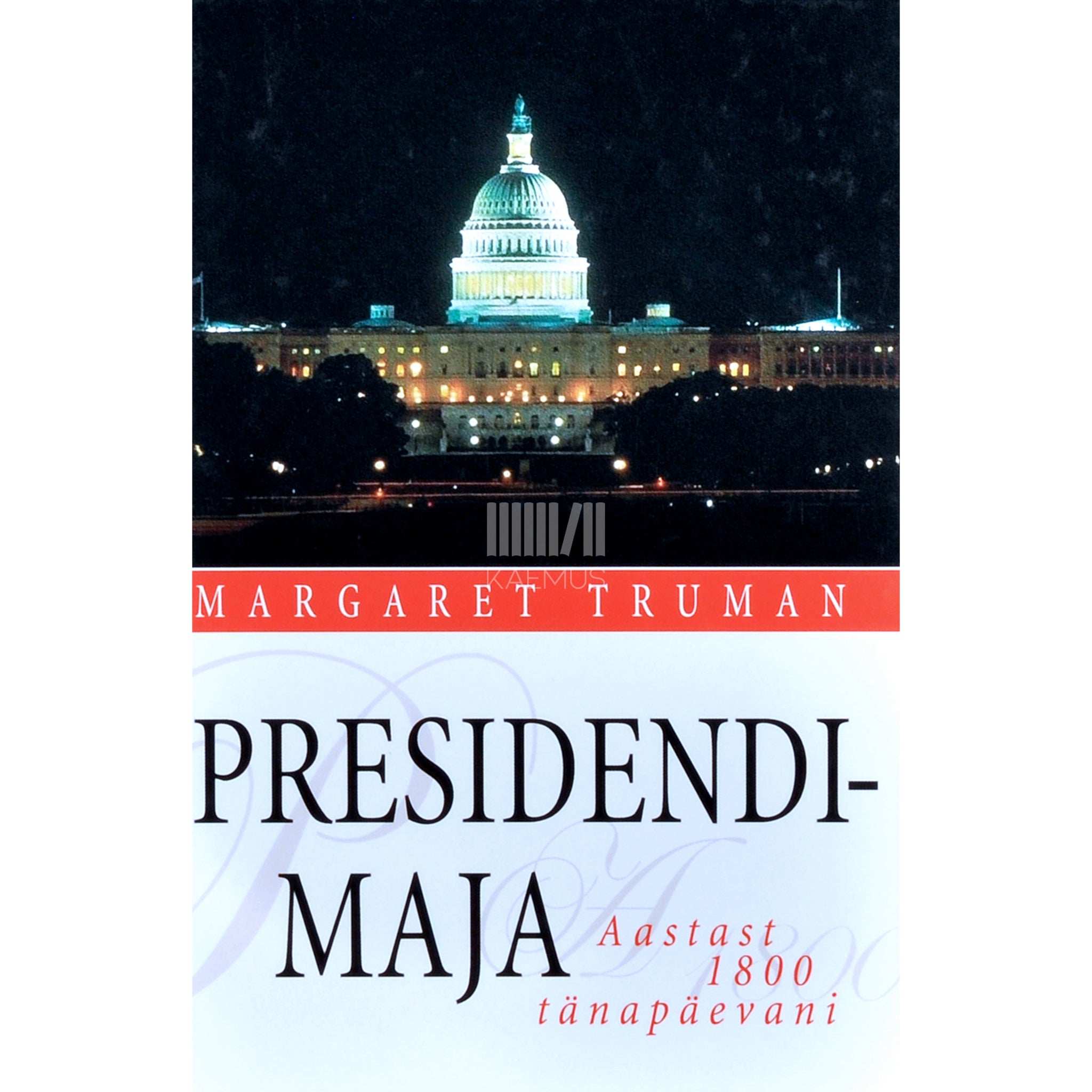 Margaret Truman Presidendimaja. Presidenditütre jutustus maailma kuulsaima…