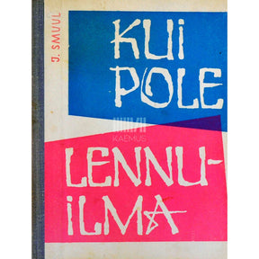 Juhan Smuul Kui pole lennuilma. Kõned, artiklid, laastud