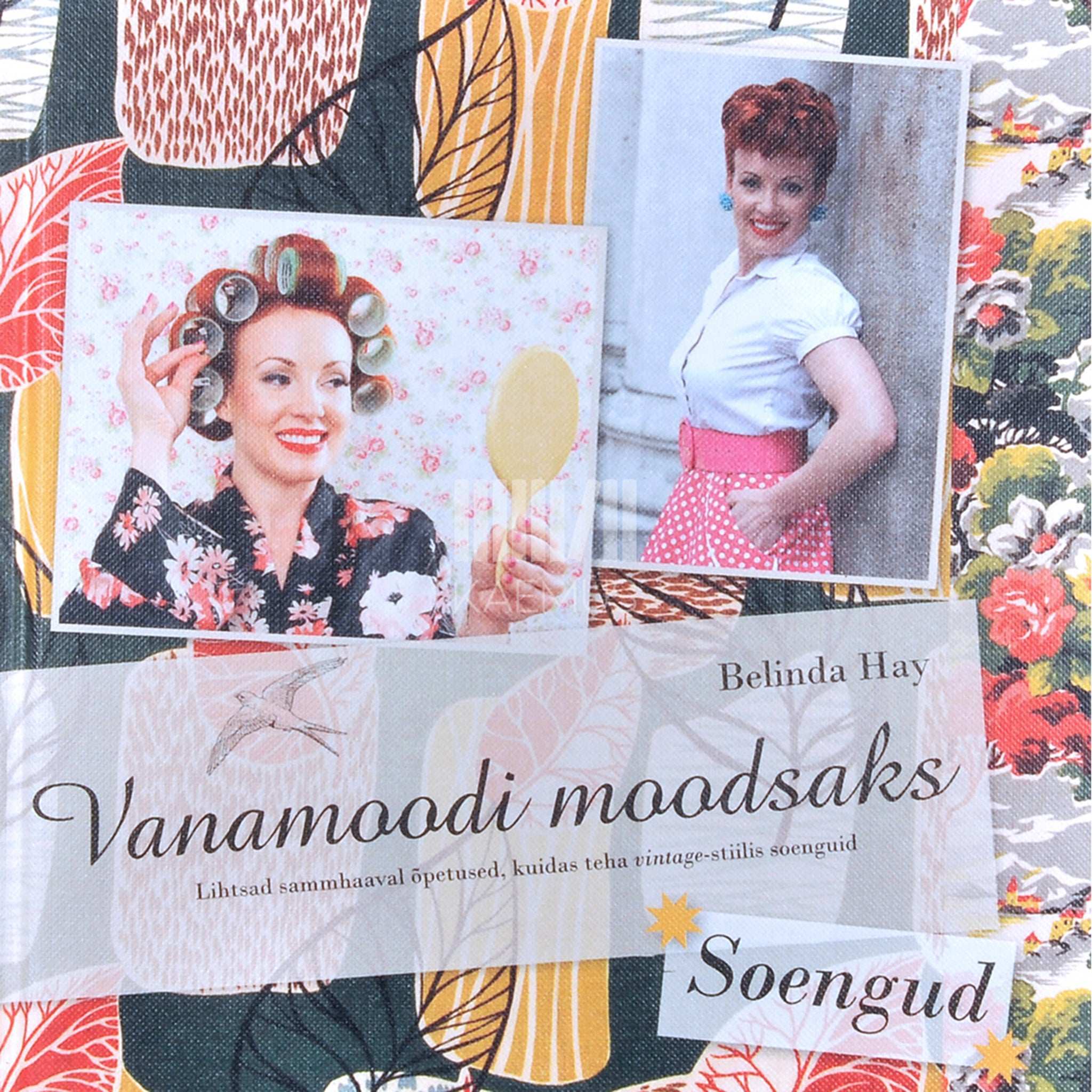 Belinda Hay Vanamoodi moodsaks. Soengud. Lihtsad sammhaaval õpetused, kuidas teha vintage-stiilis soenguid