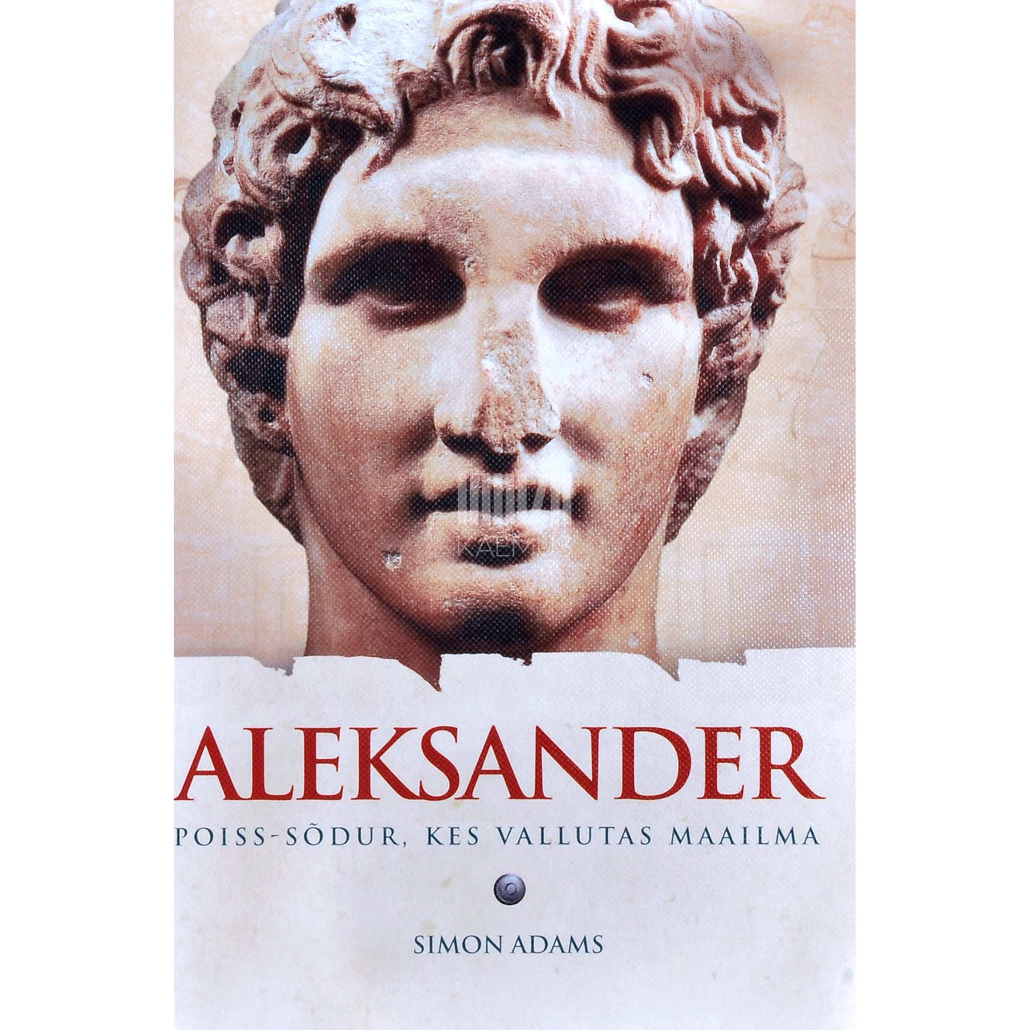 Simon Adams Aleksander. Poiss-sõdur, kes vallutas maailma