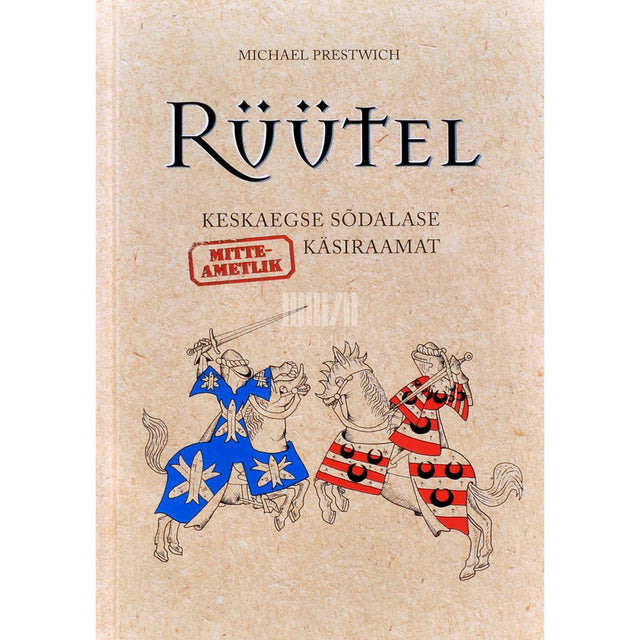 Michael Prestwich - Rüütel. Keskaegse sõdalase mitteametlik käsiraamat