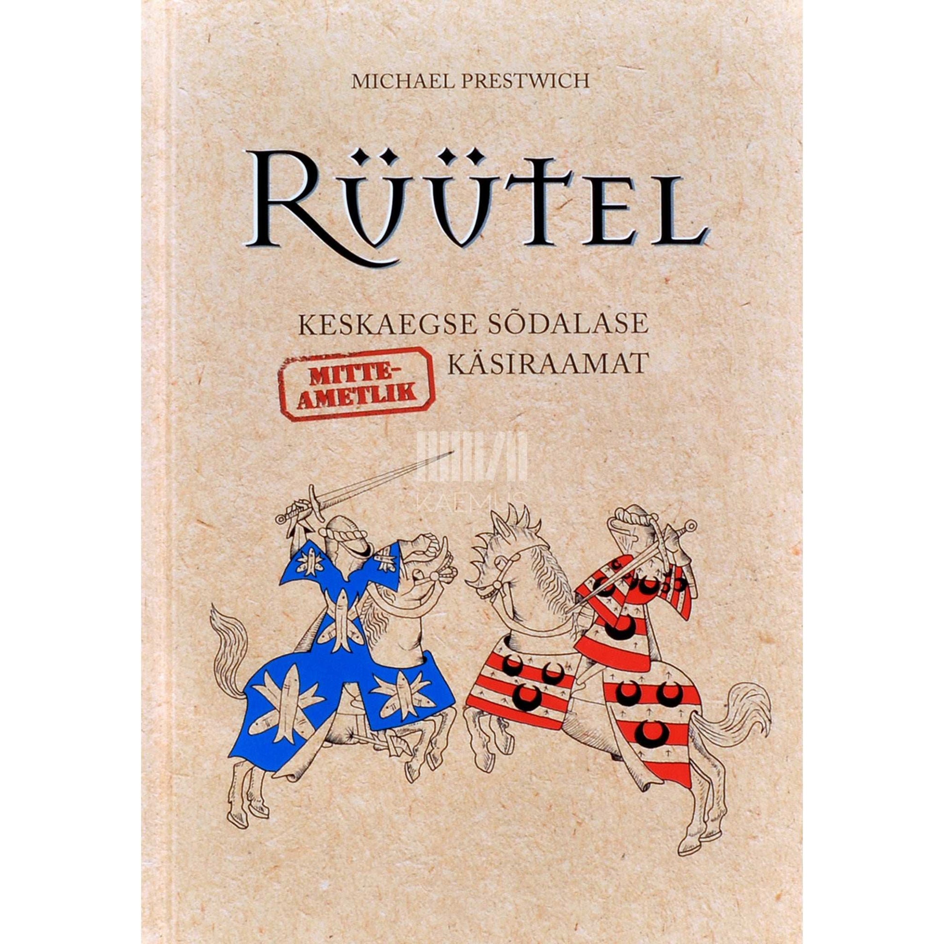 Michael Prestwich - Rüütel. Keskaegse sõdalase mitteametlik käsiraamat