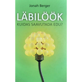 Jonah Berger Läbilöök. Kuidas saavutada edu?