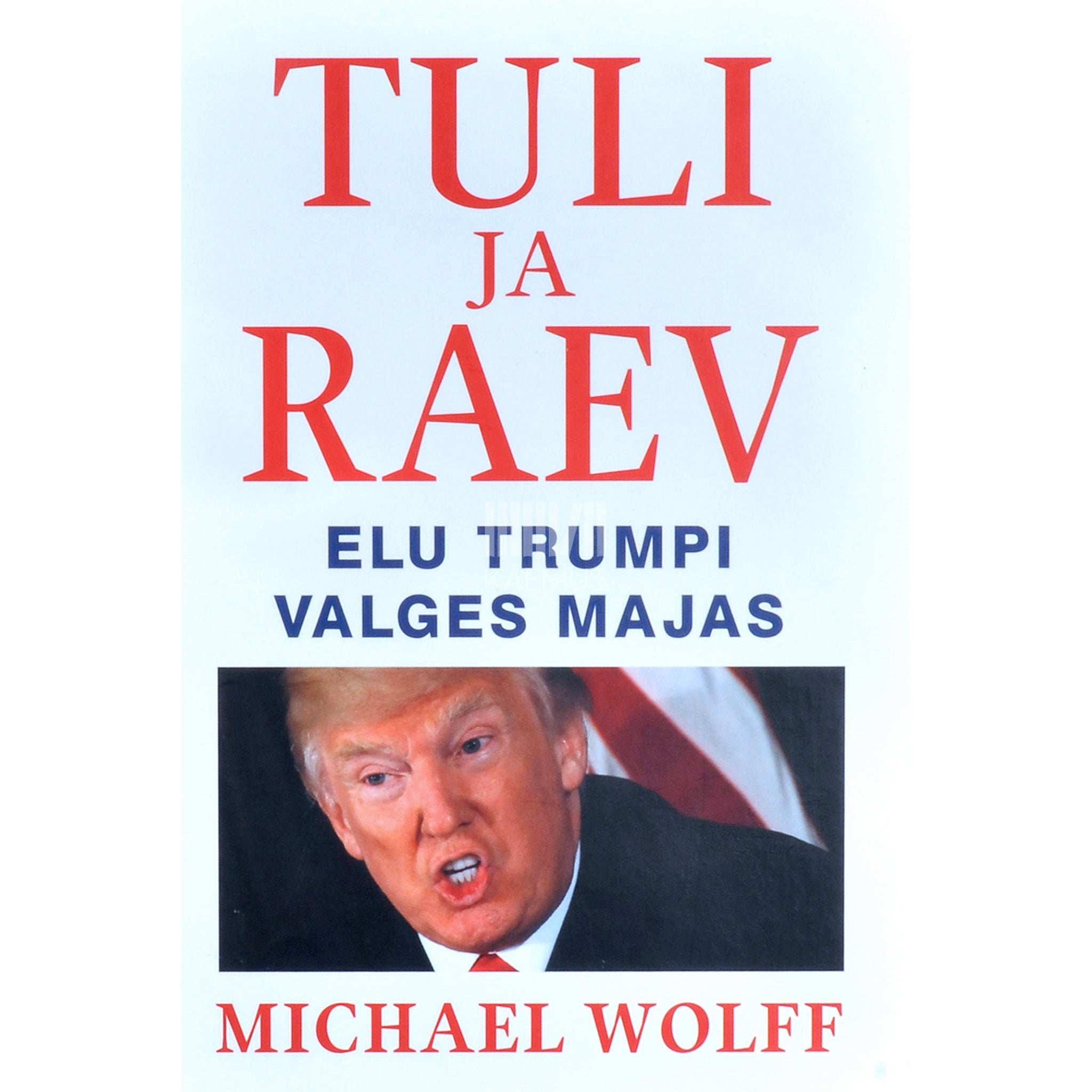 Michael Wolff Tuli ja raev. Elu trumpi valges majas