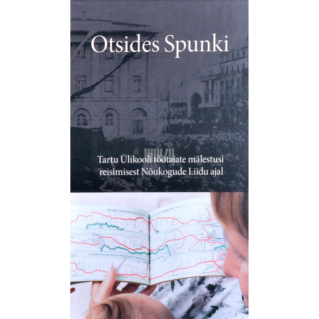 ... - Otsides Spunki. Tartu Ülikooli töötajate mälestusi …