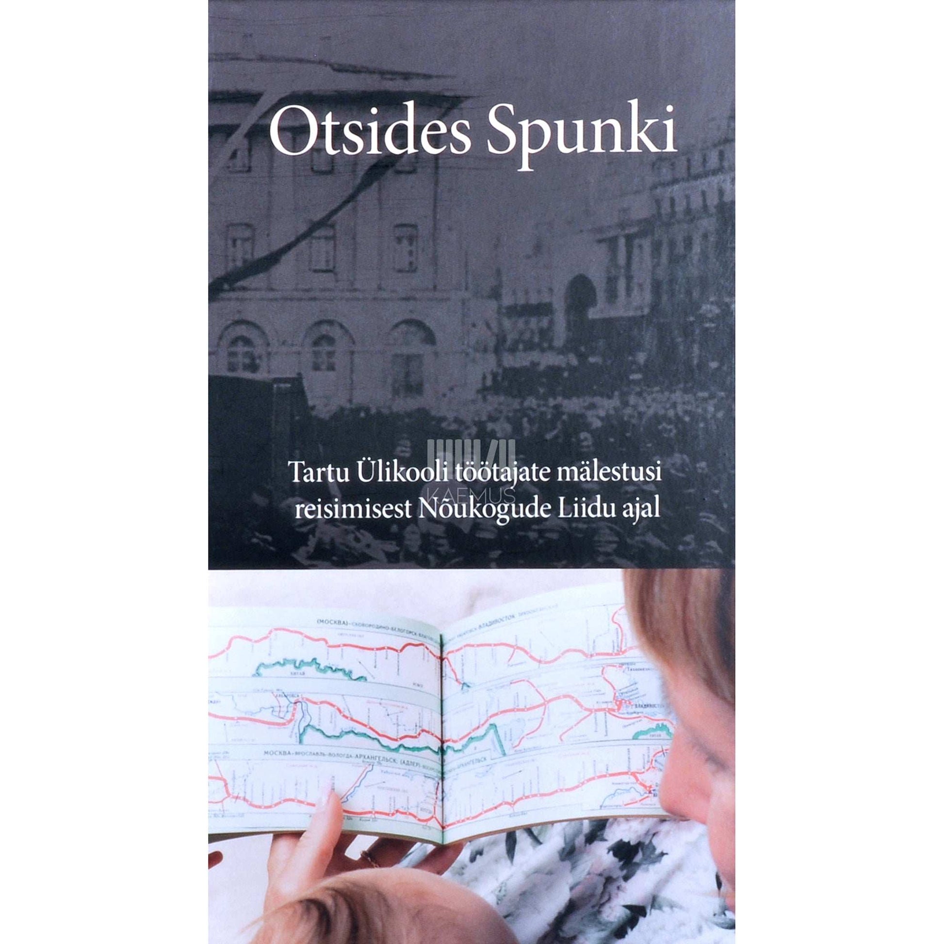 ... - Otsides Spunki. Tartu Ülikooli töötajate mälestusi …