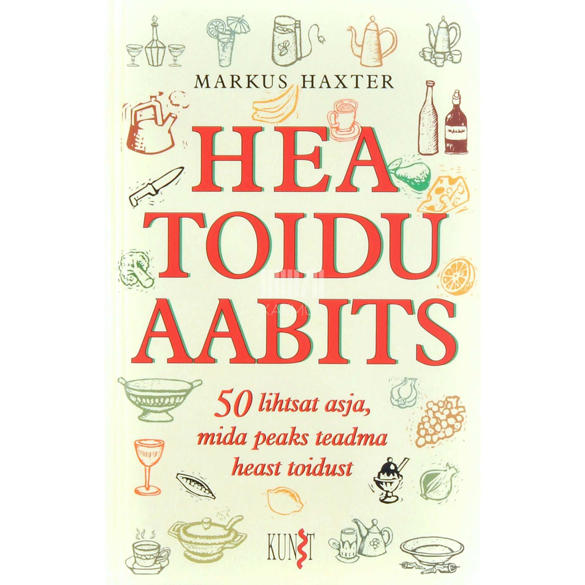 Markus Haxter Hea toidu aabits. 50 lihtsat asja, mida peaks teadma heast toidust