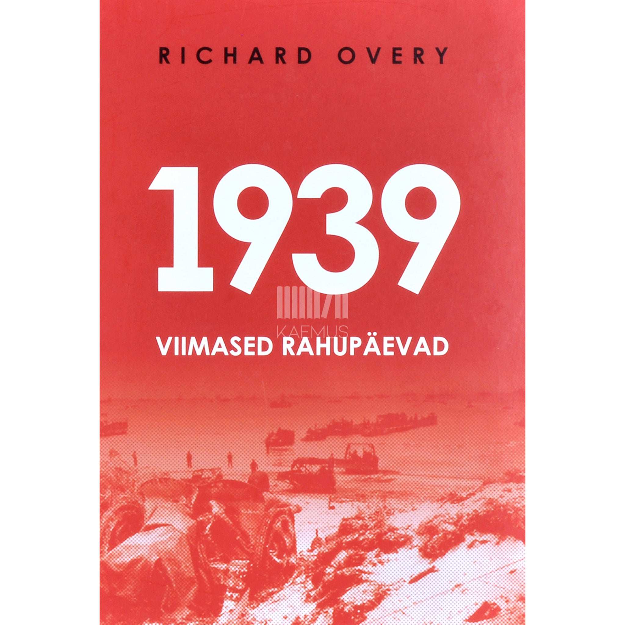 Richard Overy - 1939. Viimased rahupäevad