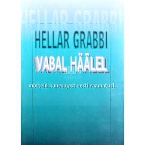 Hellar Grabbi Vabal häälel. Mõtteid kahesajast eesti raamatust