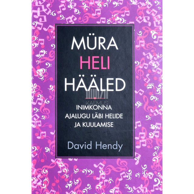 David Hendy - Müra, heli ja hääled. Inimkonna ajalugu läbi helide ja kuulamise