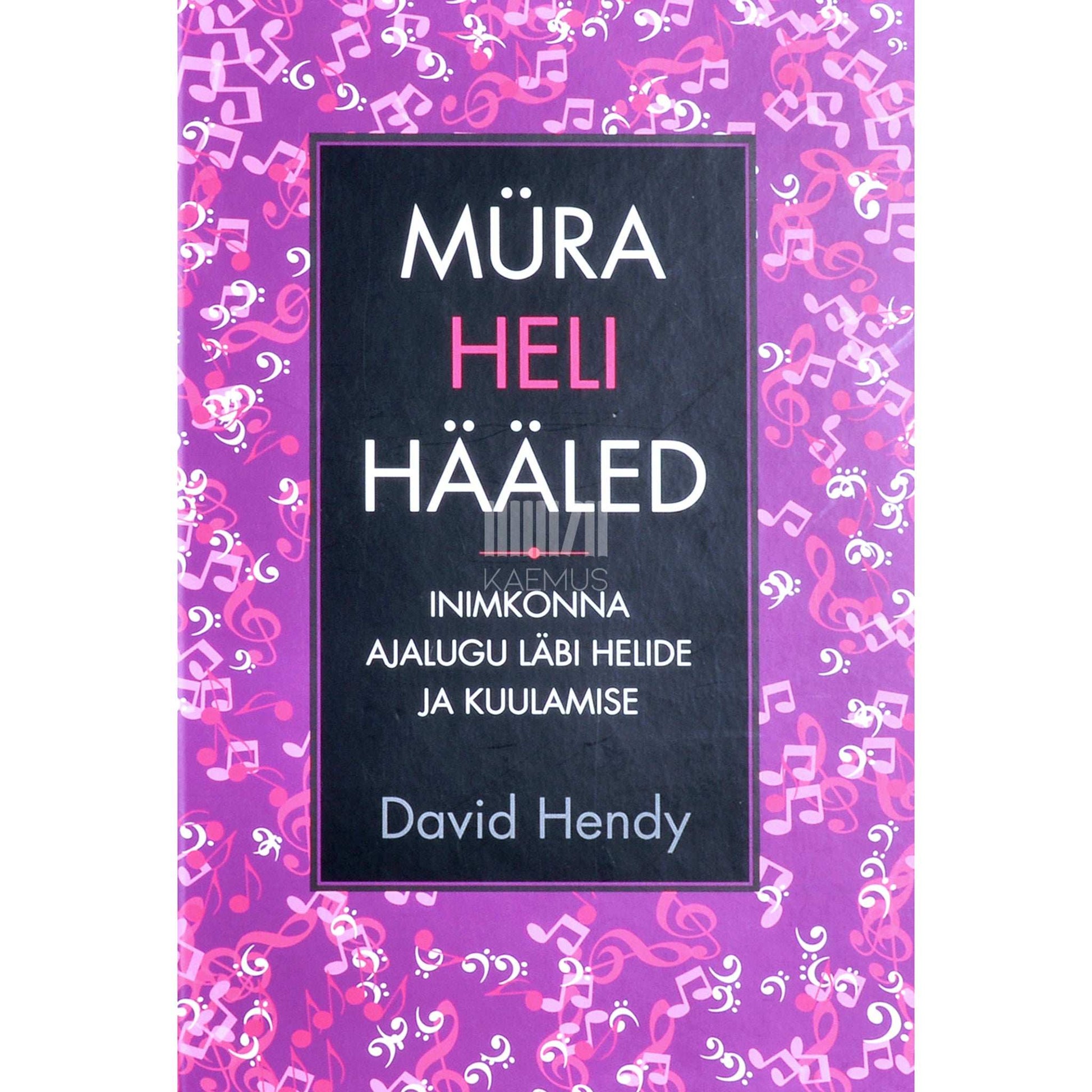 David Hendy - Müra, heli ja hääled. Inimkonna ajalugu läbi helide ja kuulamise