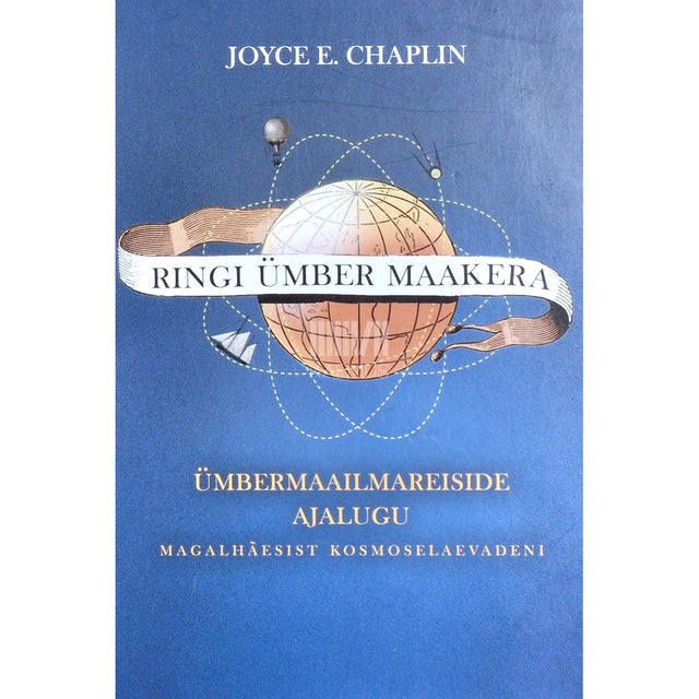 Joyce E. Chaplin - Ringi ümber maakera. Ümbermaailmareiside ajalugu…