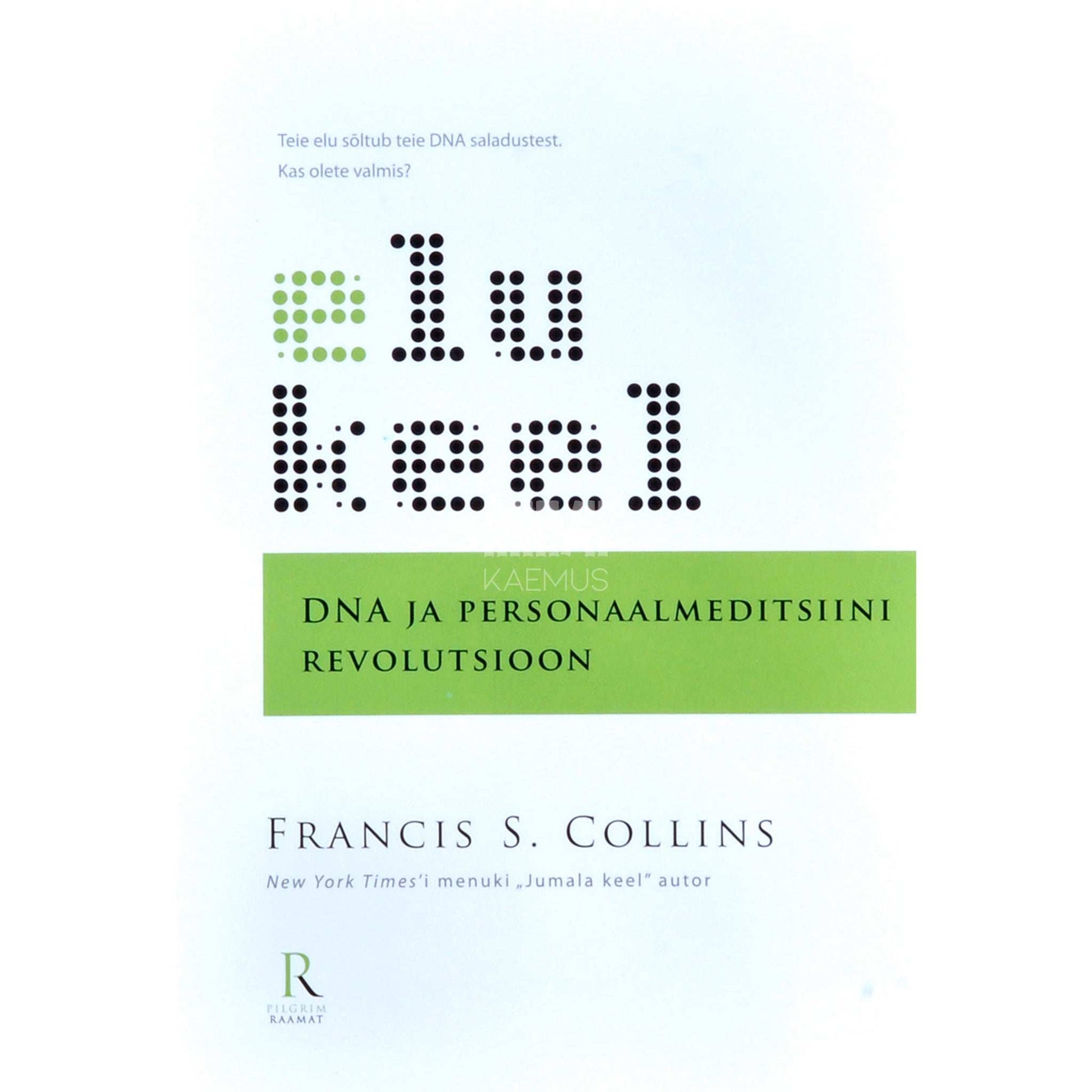 Francis S Collins - Elu keel. DNA ja personaalmeditsiini revolutsioon
