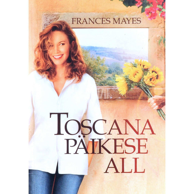 Frances Mayes - Toscana päikese all. Kodu Itaalias