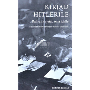 … Kirjad Hitlerile. Rahvas kirjutab oma juhile senitundmatuid dokumente Moskva arhiividest