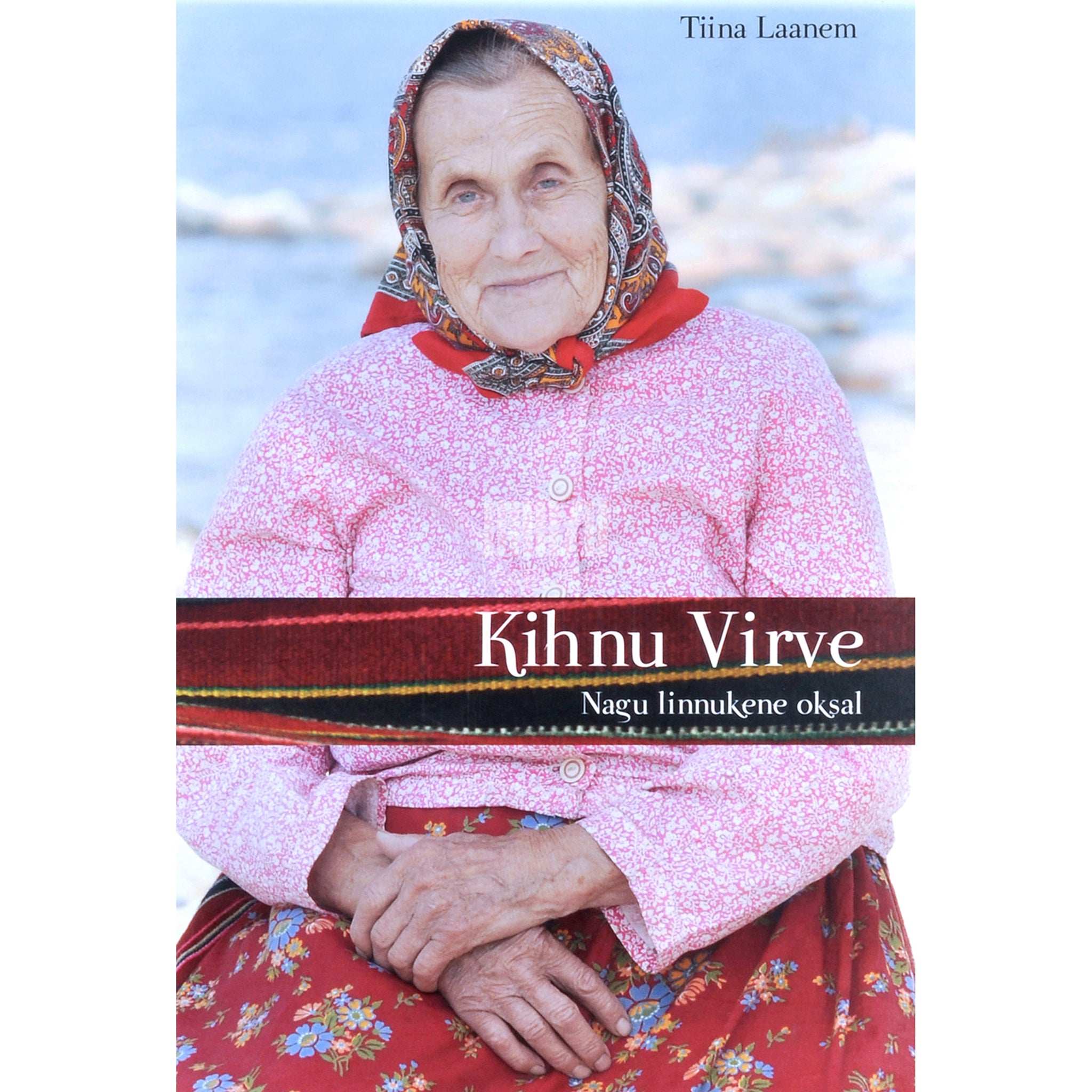 Tiina Laanem Kihnu Virve. Nagu linnukene oksal