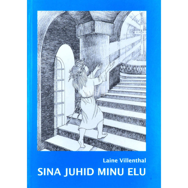 Laine-Reseda Villenthal - Sina juhid minu elu. Kuidas ma sain ja jäin …