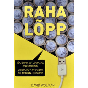 David Wolman Raha lõpp. Võltsijad, jutlustajad, tehnofriigid…