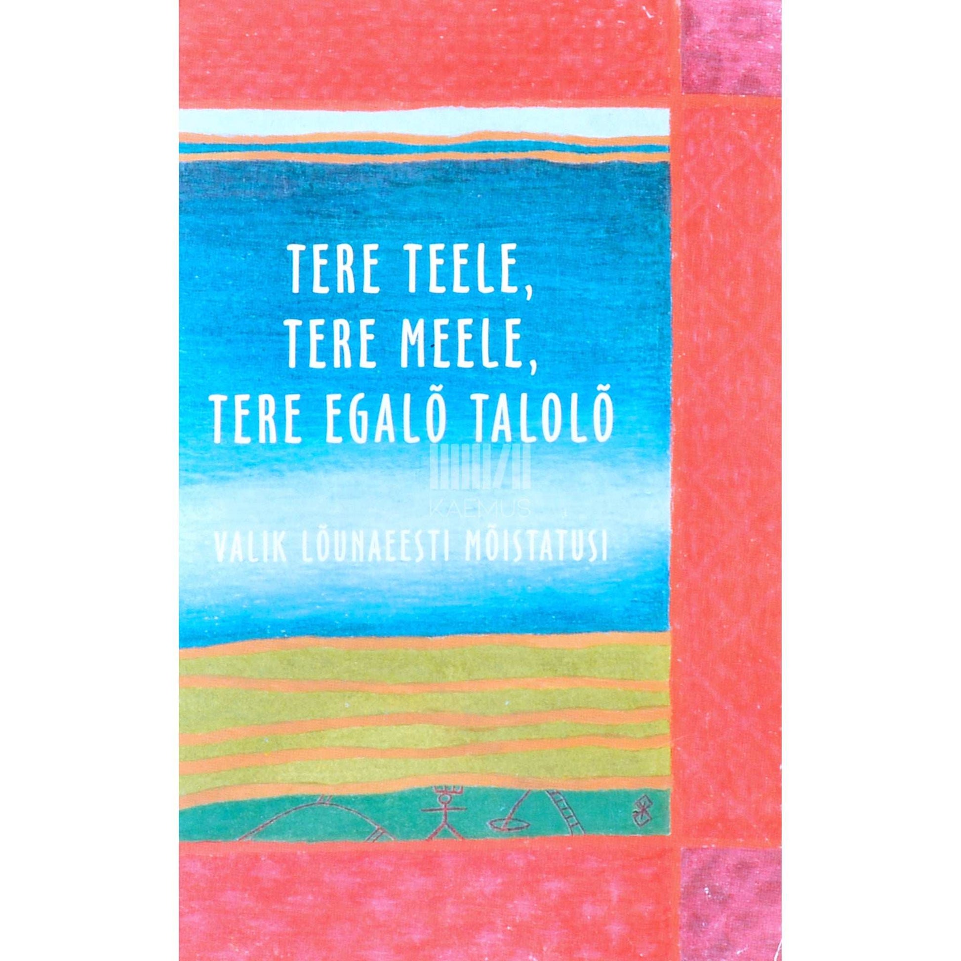 … - Tere teele, tere meele, tere egalõ talõlõ