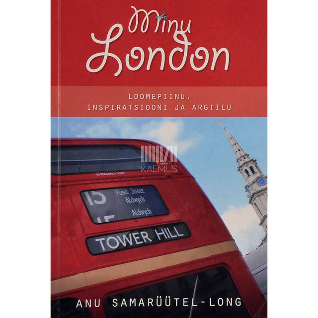 Anu Samarüütel - Minu London. Loomepiinu, inspiratsiooni ja argiilu