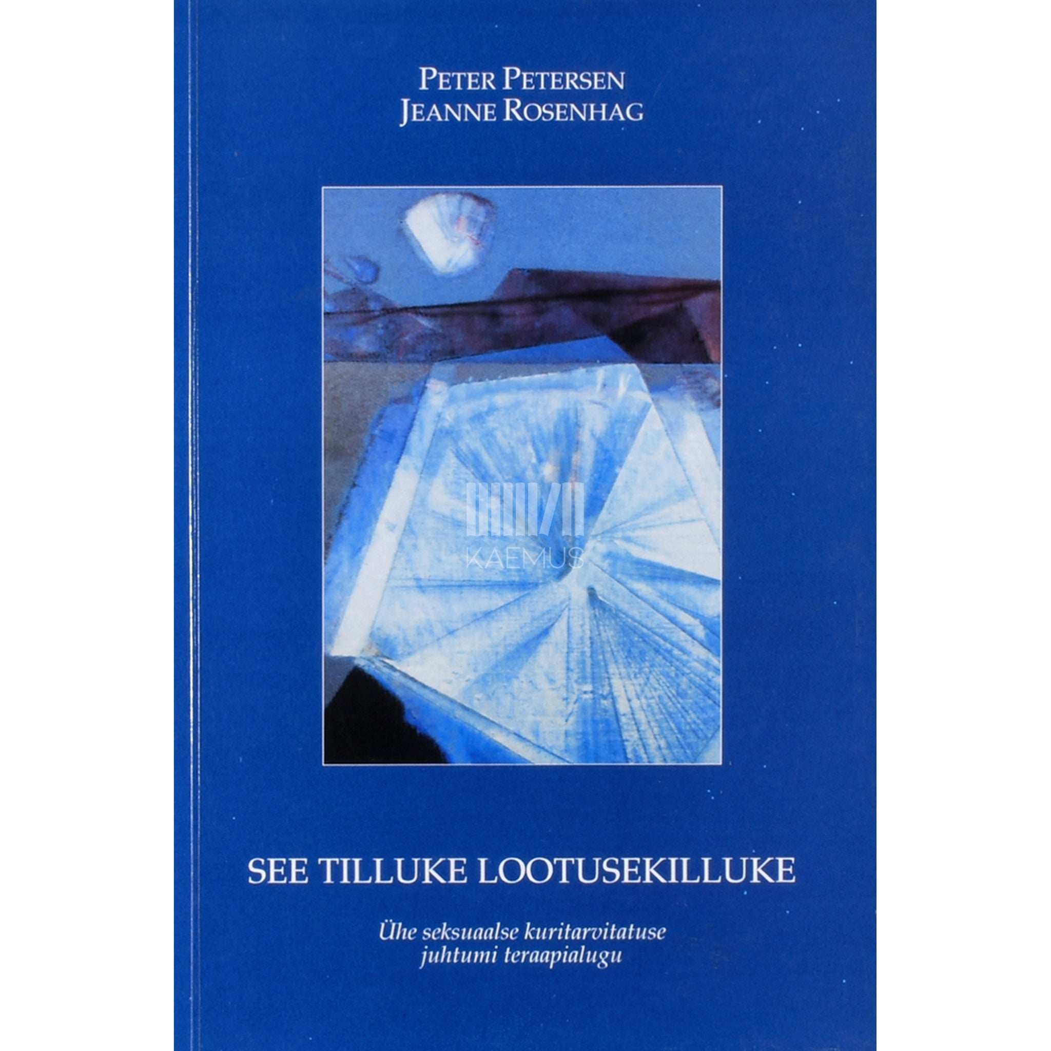 Peter Petersen, Jeanne Rosenhag See tilluke lootusekilluke. Ühe seksuaalse kuritarvituse juhtumi teraapialugu