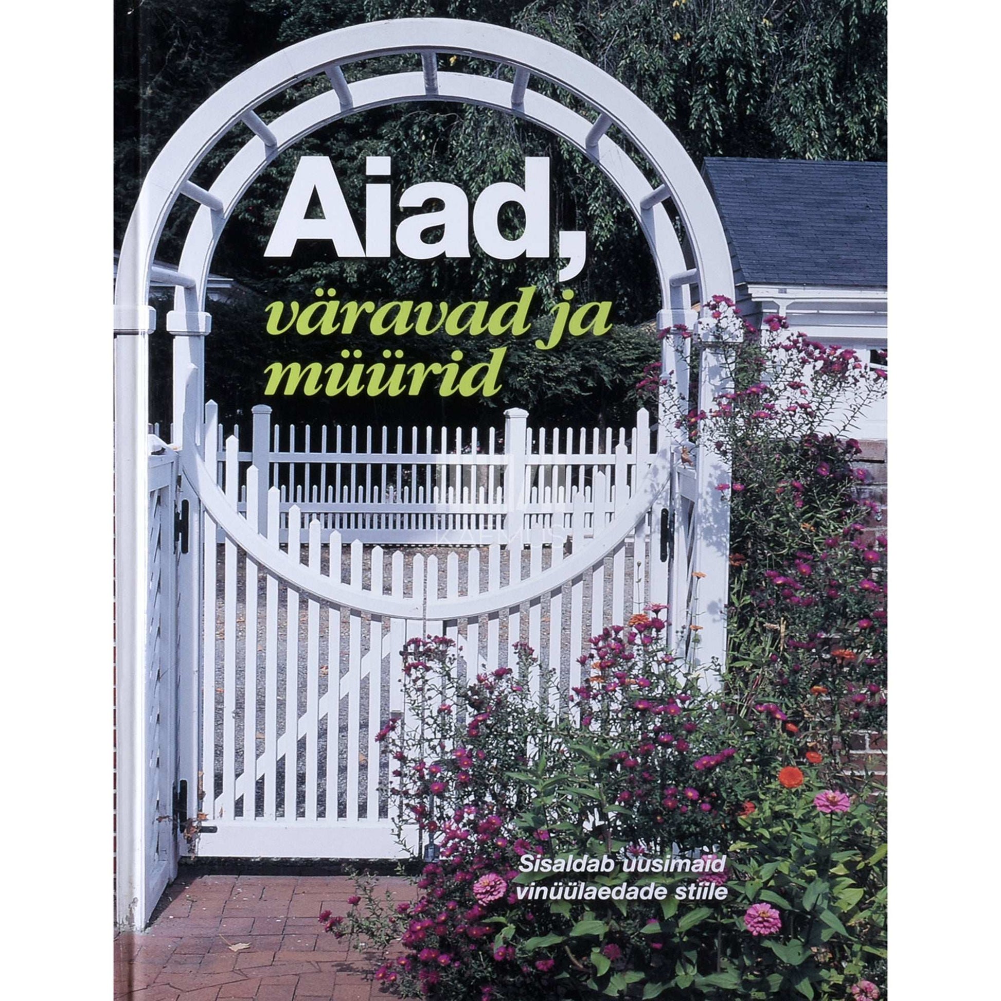 … - Aiad, väravad ja müürid. Sisaldab uusimaid vinüülaedade stiile