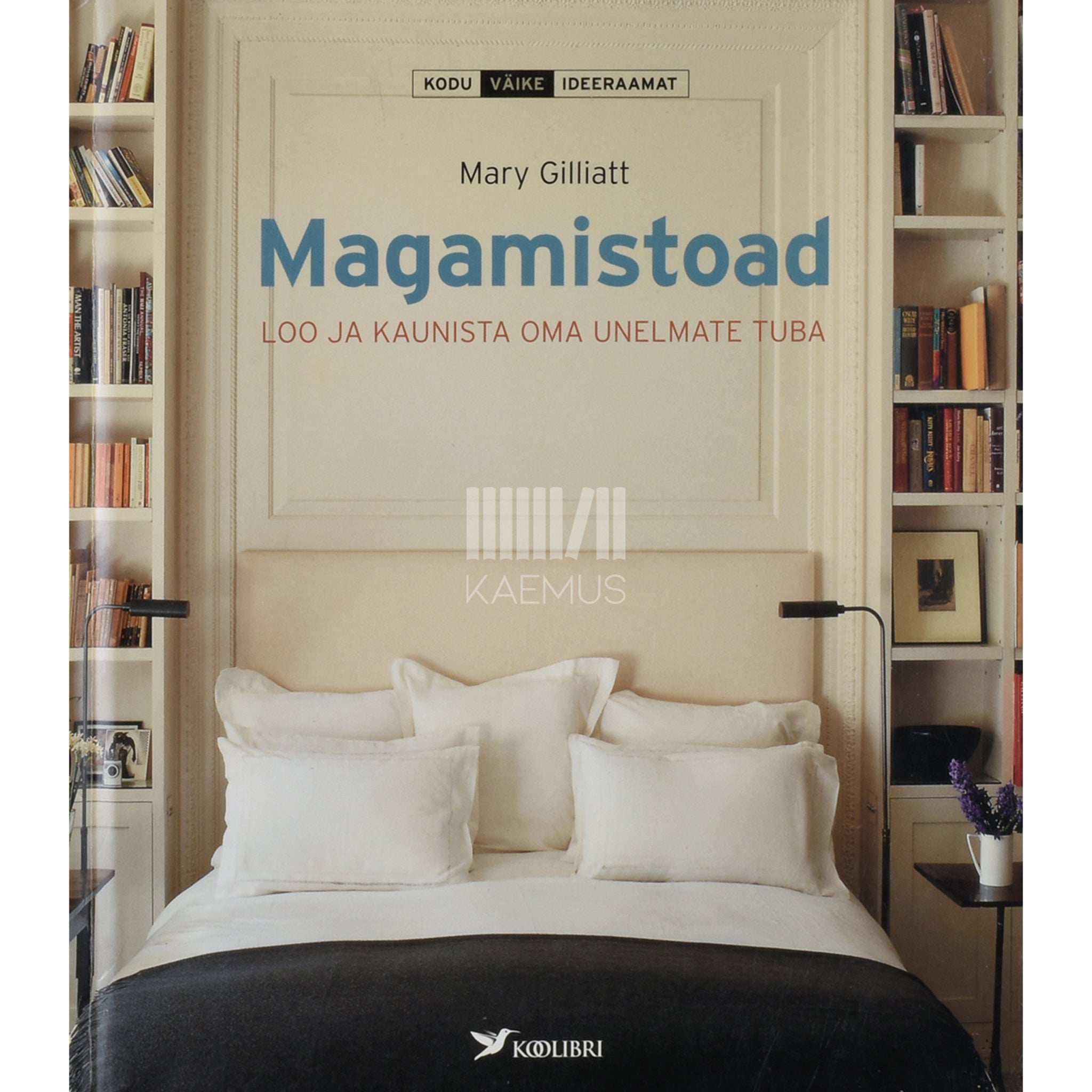 Mary Gilliatt Magamistoad. Loo ja kaunista oma unelmate tuba