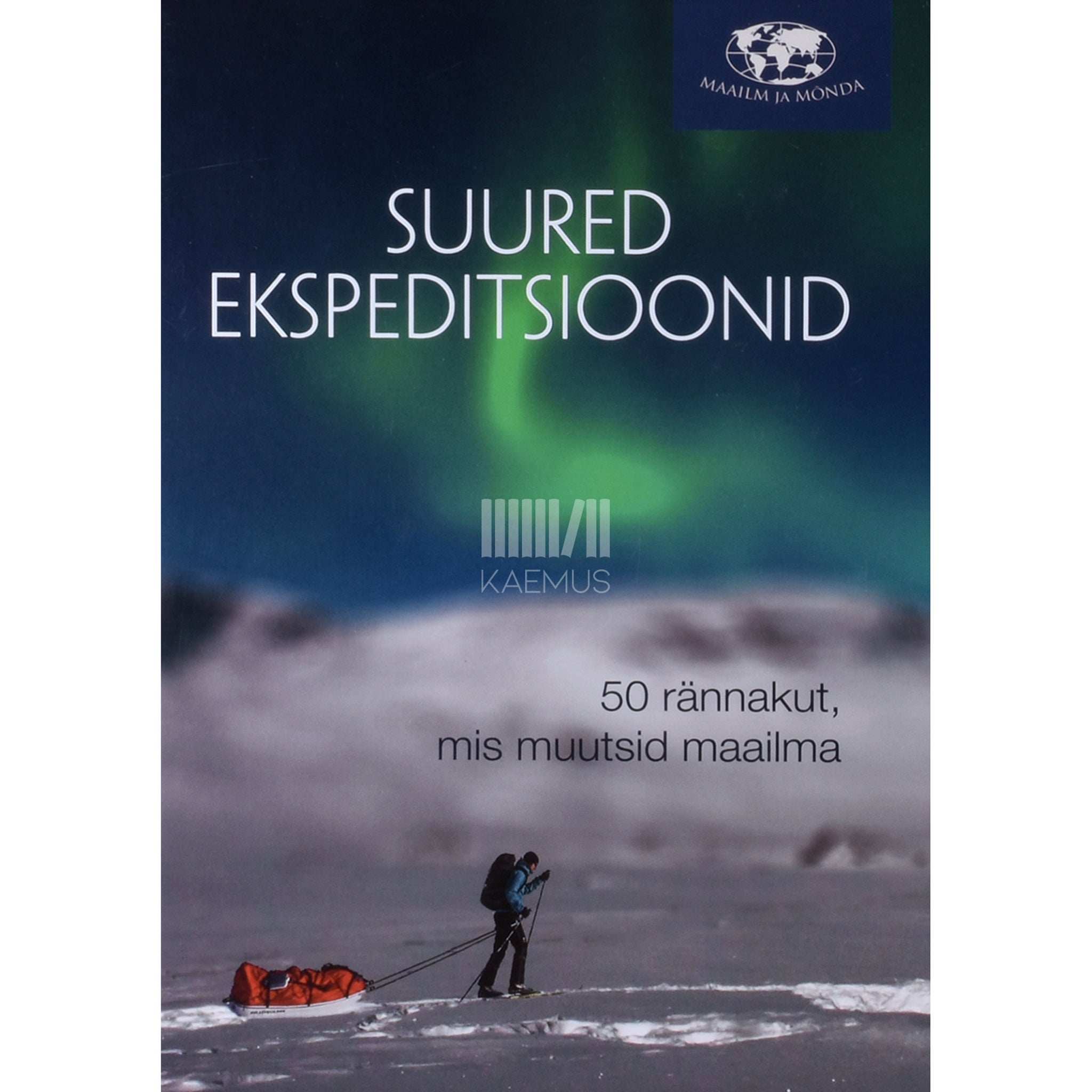 Mark Steward Suured ekspeditsioonid. 50 rännakut, mis muutsid maailma