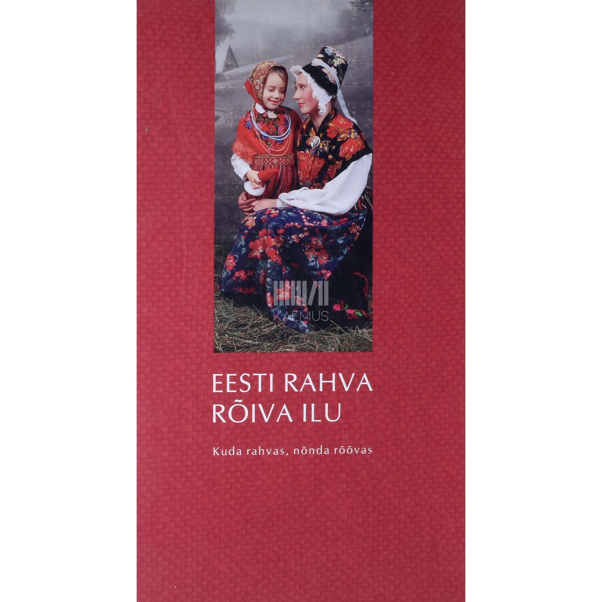 … - Eesti rahva rõiva ilu. Kuda rahvas, nõnda rõõvas. Fotoalbum