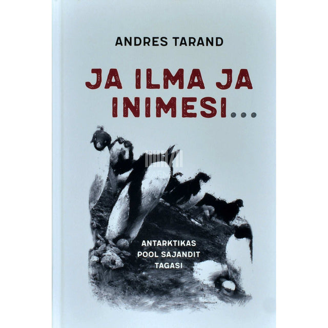 Andres Tarand - Ja ilma ja inimesi .... Antarktikas pool sajandit tagasi