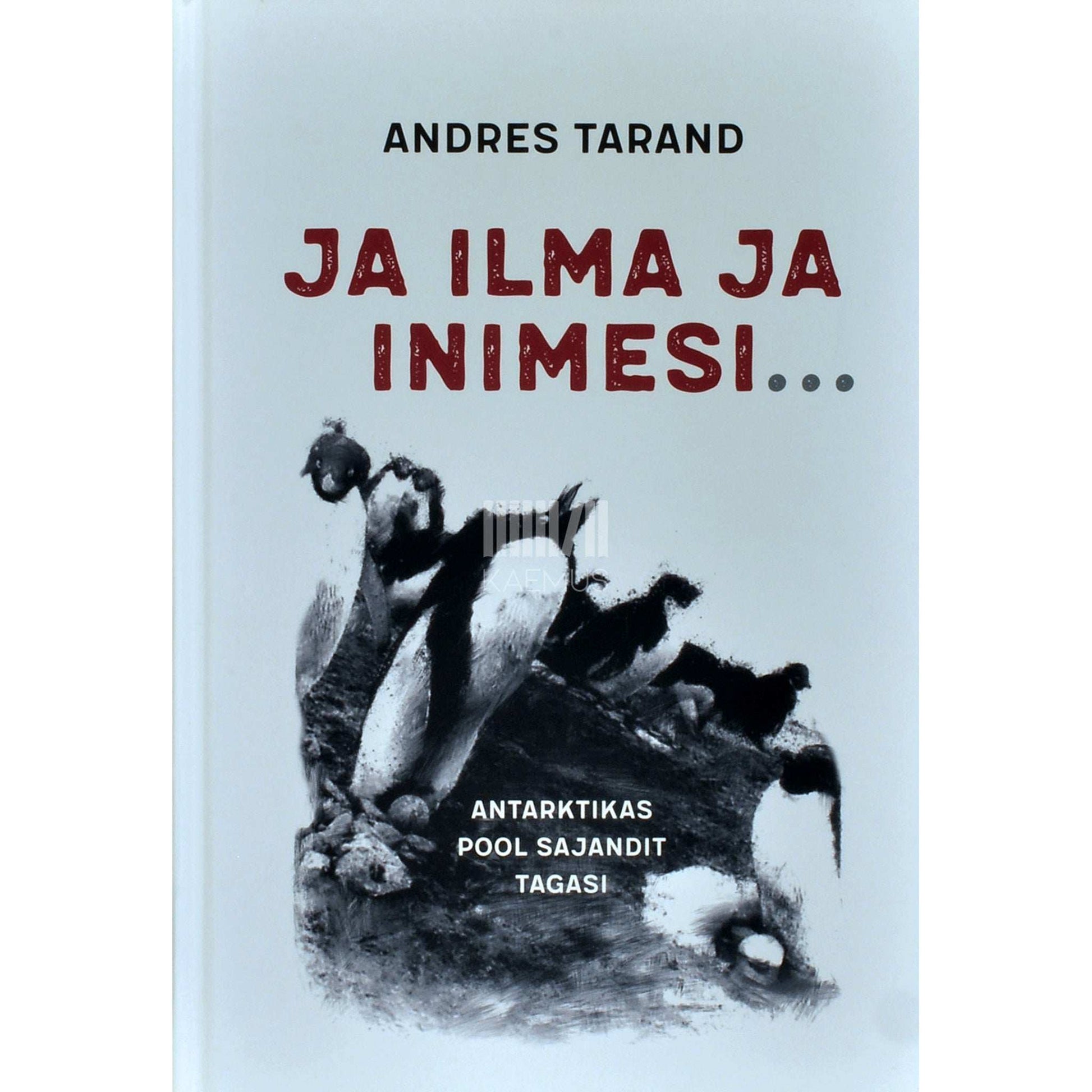 Andres Tarand - Ja ilma ja inimesi .... Antarktikas pool sajandit tagasi
