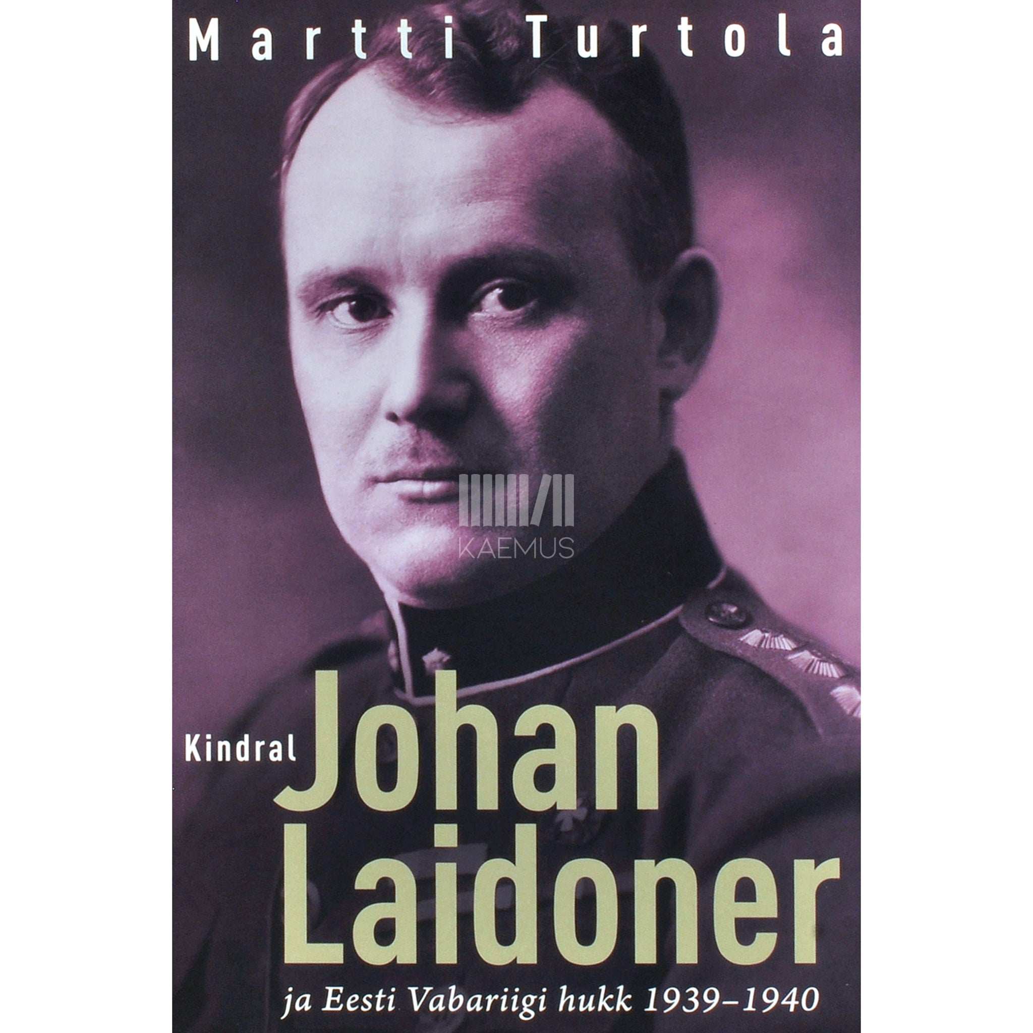 Martti Turtola Kindral Johan Laidoner ja Eesti Vabariigi hukk 1939-1940